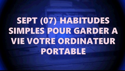 Sept (07) habitudes simples pour garder à vie votre ordinateur portable