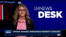 i24NEWS DESK | Ariana Grande announces benefit concert | Friday, May 26th 2017