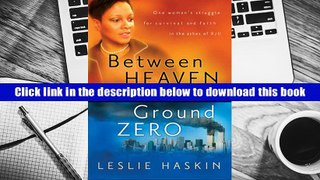 Popular Book  Between Heaven and Ground Zero: One Woman?s Struggle for Survival and Faith in the