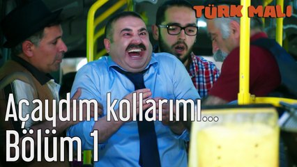 Türk Malı 1. Bölüm Açaydım Kollarımı...