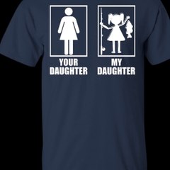 Fishing- Your Daughter, My Daughter Shirt, Hoodie, Tank