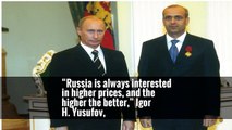 “Russia is always interested in higher prices, and the higher the better,” Igor H. Yusufov,