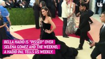 Bella Hadid Is ‘Pissed’ at Selena Gomez, Warned The Weeknd About New Relationship