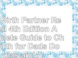 read  The Birth Partner  Revised 4th Edition A Complete Guide to Childbirth for Dads Doulas 016342ca