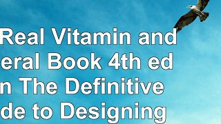 read  The Real Vitamin and Mineral Book 4th edition The Definitive Guide to Designing Your 42c15805