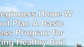 read  The Beginners Home Workout Plan A Basic Fitness Program for Getting Healthy Building 4ff32805