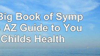 read  The Big Book of Symptoms AZ Guide to Your Childs Health 52309aae