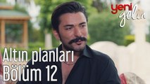 Yeni Gelin 12. Bölüm Altın Planları