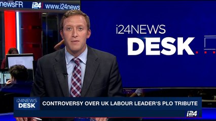 i24NEWS DESK | Controversy over UK labour leader's PLO tribute | Monday, May 29th 2017