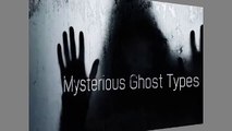 5 Mysterious Ghost Type   Types Of Ghosts   Real Paranodsarmal Story   Scary Videos-