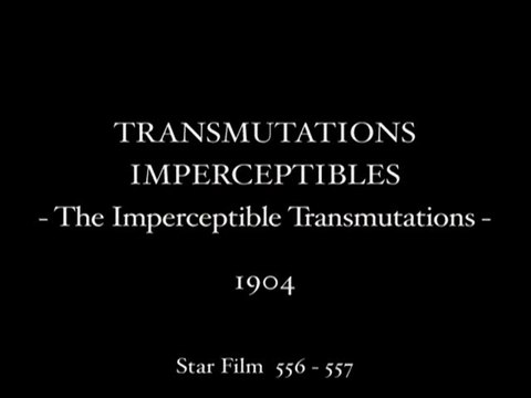 Georges Méliès: Transmutations Imperceptibles (1904)