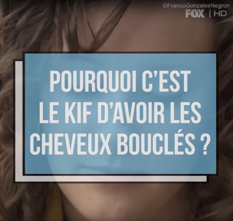 Pourquoi c'est le kif d'avoir les cheveux bouclés