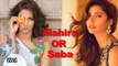 Mahira Khan OR Saba Qamar- which Pakistani Actress won your heart