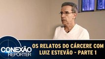Os Relatos do Cárcere com Luiz Estevão - 28.05.17 - Parte 1