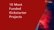 10 Most Funded Kickstarter Project