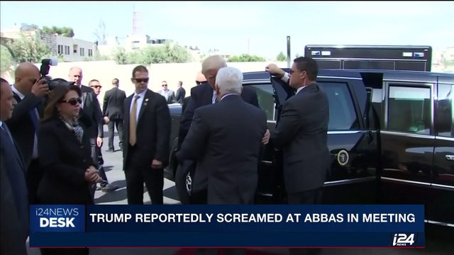 i24NEWS DESK | Trump reportedly screamed at Abbas in meeting | Monday, May 29th 2017
