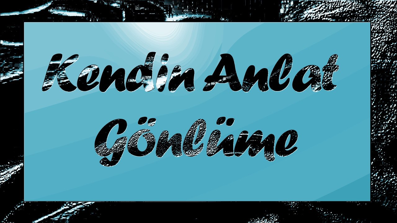 Şair Yazar Enver ÖZEL'in Kendin Anlat Gönlüme Şiiri