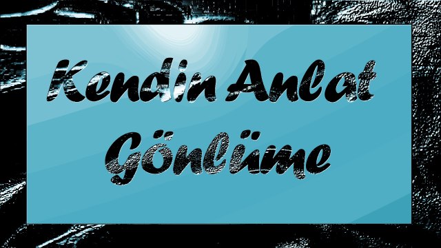 Şair Yazar Enver ÖZEL'in Kendin Anlat Gönlüme Şiiri