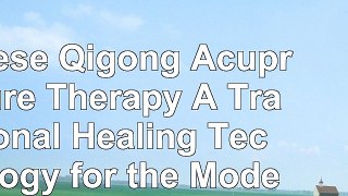 read  Chinese Qigong Acupressure Therapy A Traditional Healing Technology for the Modern World ee124d13