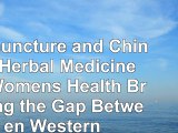 read  Acupuncture and Chinese Herbal Medicine for Womens Health Bridging the Gap Between bc82af49
