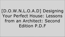 [Aufq8.BOOK] Designing Your Perfect House: Lessons from an Architect: Second Edition by William J. Hirsch Jr. AIA R.A.R