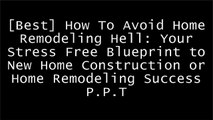[iL0bj.EBOOK] How To Avoid Home Remodeling Hell: Your Stress Free Blueprint to New Home Construction or Home Remodeling Success by Michael Smith [P.P.T]