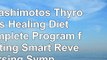 read  The Hashimotos Thyroiditis Healing Diet A Complete Program for Eating Smart Reversing f954978d