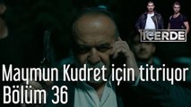 İçerde 36. Bölüm Maymun Kudret İçin Titriyor