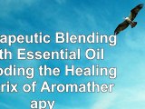read  Therapeutic Blending With Essential Oil Decoding the Healing Matrix of Aromatherapy b6c8292a