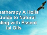 read  Aromatherapy A Holistic Guide to Natural Healing with Essential Oils 437ca263