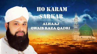 Ho Karam Sarkar | Alhaaj Owais Raza Qadri | Ramzan | Best naat | Islamic Naat | Naat