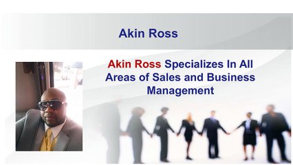 Akin Ross Specializes In All Areas of Sales and Business Management