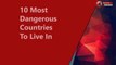10 Most Dangerous Countries To