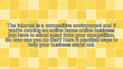 6 Ways To Make Your Online Home Business Stand Out
