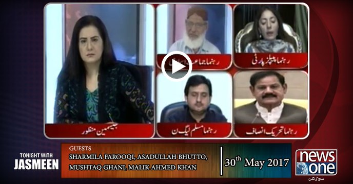 TONIGHT WITH JASMEEN | 30 May-2017 | Sharmila Farooqi | Asadullah Bhutto | Mushtaq Ghani | Malik Ahmed Khan |