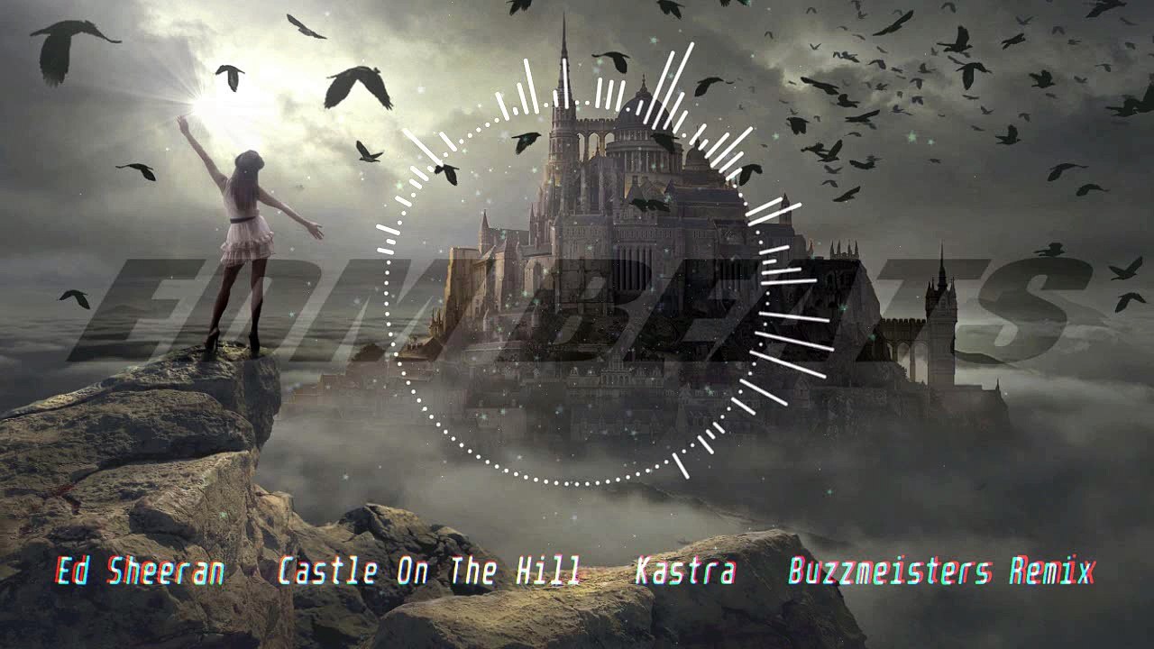 Ed Sheeran - Castle On The Hill (Kastra & Buzzmeisters Remix)
