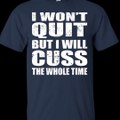 I Won't Quit But I Will Cuss The Whole Time Tank, Shirt