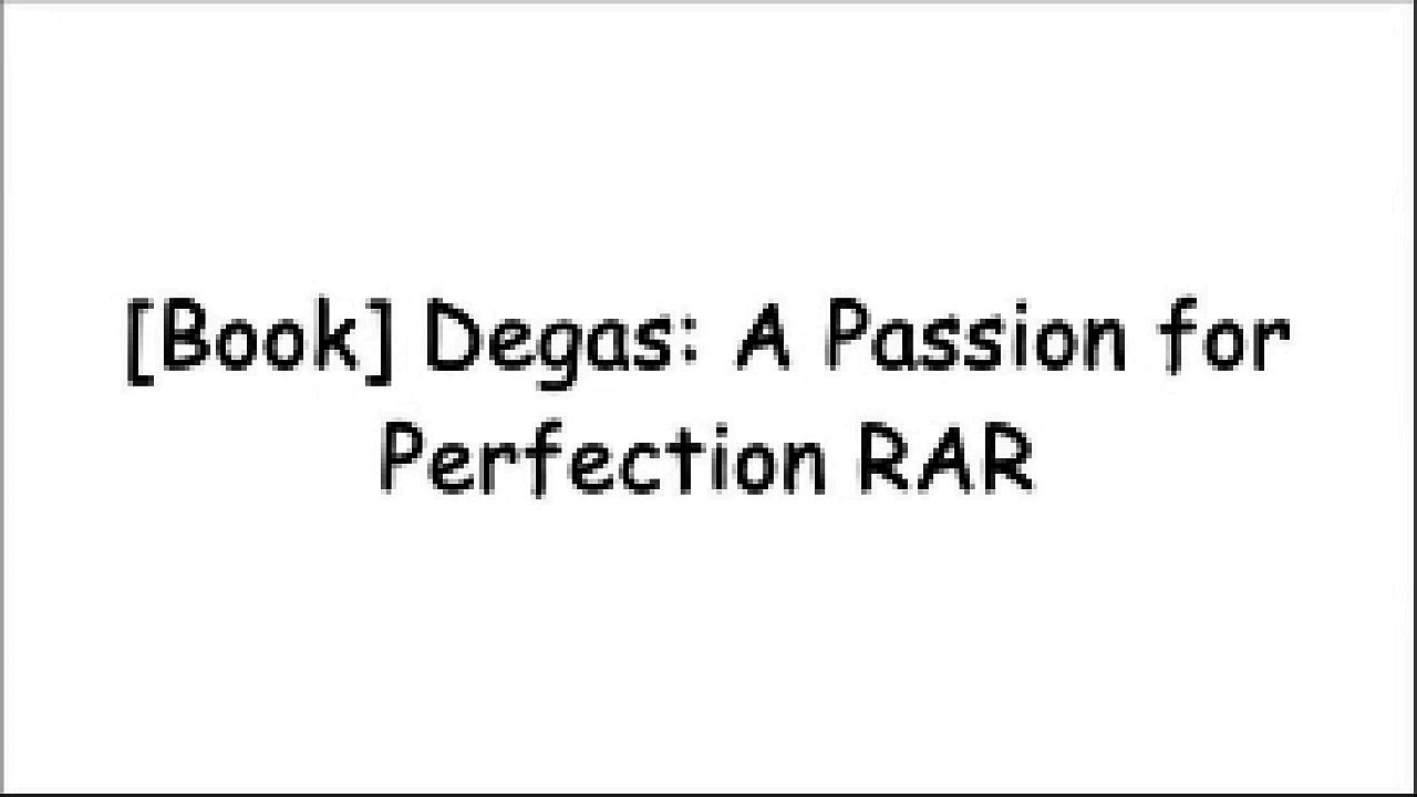 [a325E.READ] Degas: A Passion for Perfection by Yale University PressJoseph Leo KoernerLetizia Treves PDF