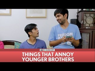 FilterCopy | Things That Annoy Younger Brothers