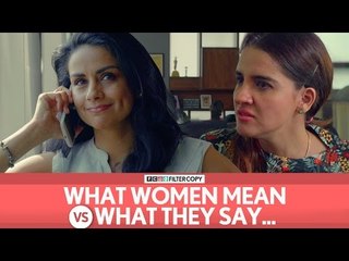 FilterCopy | What Women Mean Vs. What They Say (feat. Gul Panag, Shruti Seth)