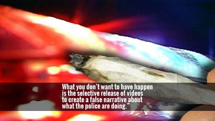 What you don’t want to have happen is the selective release of videos to create a false narrative about what the police are doing.”