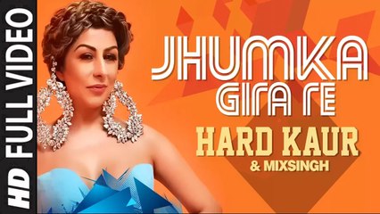 Jhumka Gira Re (Full Video) Hard Kaur | New Song 2017 HD