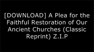 [MLkm7.Book] A Plea for the Faithful Restoration of Our Ancient Churches (Classic Reprint) by George Gilbert Scott D.O.C