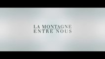 La Montagne Entre Nous Bande Annonce Vf 2017 Nouvelle