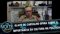 Olavo de Carvalho opina sobre a importância da cultura na política