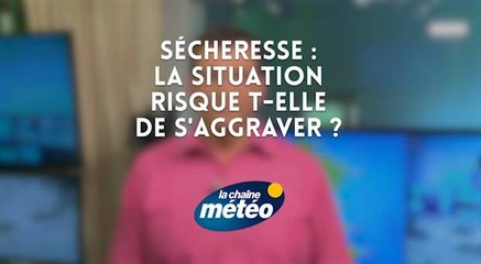 Sécheresse : la situation risque t-elle de s'aggraver ?