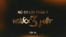 Tập 31 Người Ba Mặt - Hồ Sơ Lửa Phần 2 - HD720
