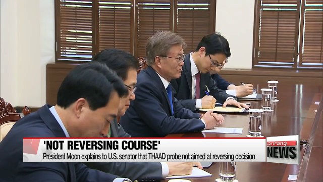 President Moon explains to U.S. senator that THAAD probe not aimed at reversing decision
