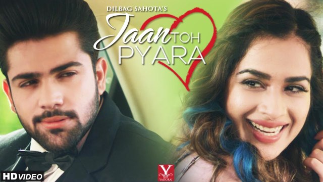 Jaan Toh Pyara HD Video Song Dilbag Sahota 2017 feat Sara Gurpal & Gagan Verma Latest Punjabi Songs