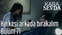 Kara Sevda 71. Bölüm Herkesi Arkada Bırakalım